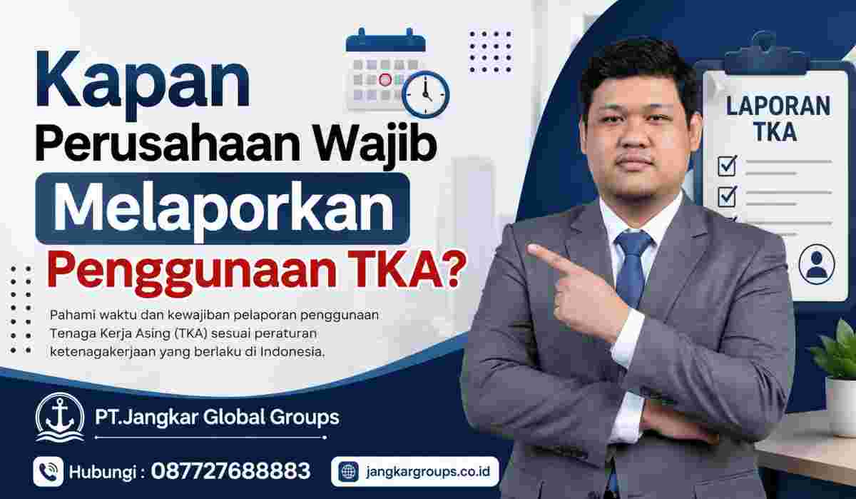 Kapan Perusahaan Wajib Melaporkan Penggunaan TKA
