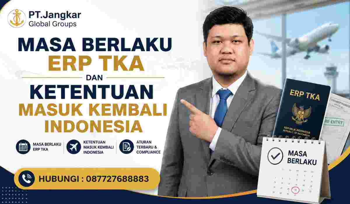 Masa Berlaku ERP TKA dan Ketentuan Masuk Kembali Indonesia