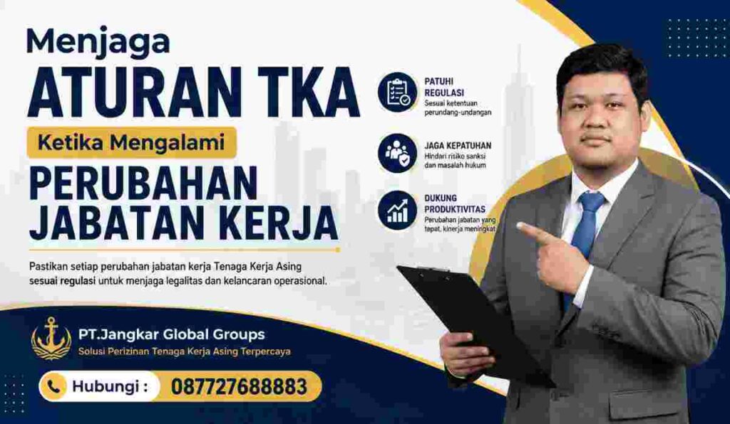 Menjaga Aturan TKA Ketika Mengalami Perubahan Jabatan Kerja