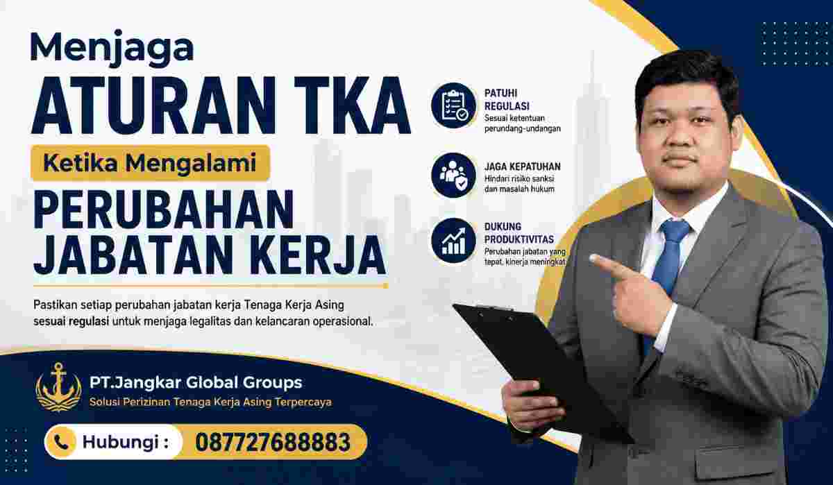 Menjaga Aturan TKA Ketika Mengalami Perubahan Jabatan Kerja