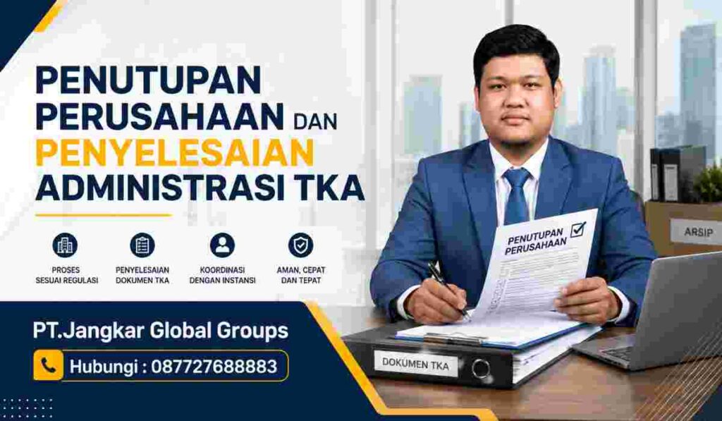 Penutupan Perusahaan dan Penyelesaian Administrasi TKA
