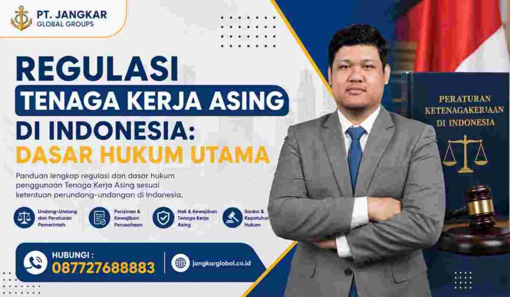 Regulasi Tenaga Kerja Asing di Indonesia Dasar Hukum Utama