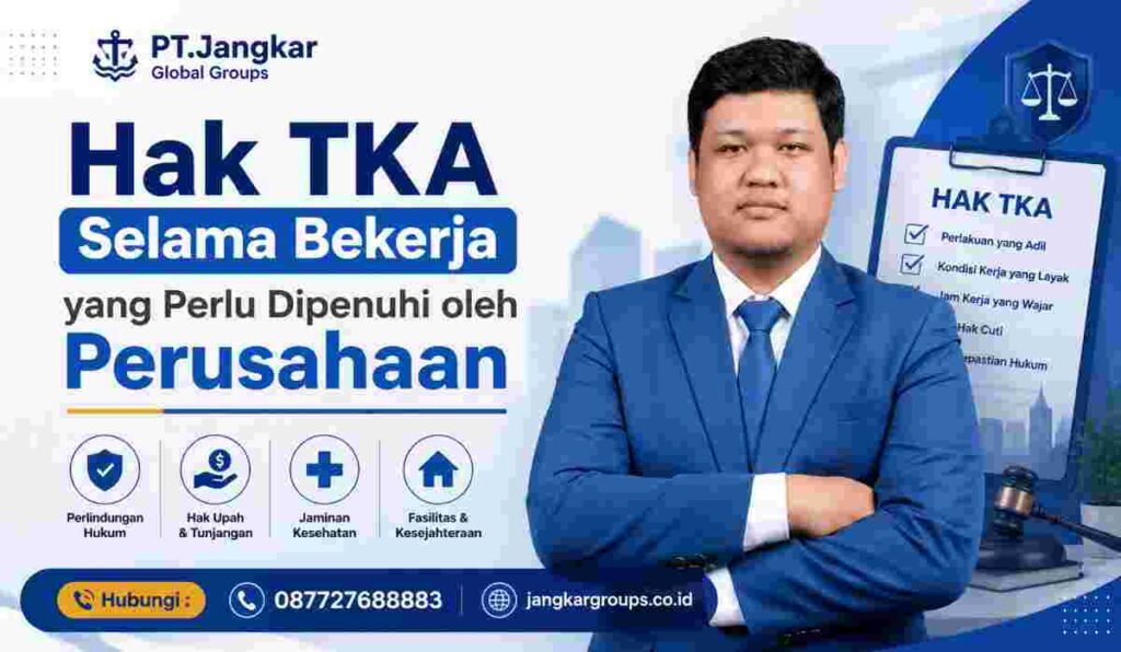 Hak TKA Selama Bekerja yang Perlu Dipenuhi oleh Perusahaan