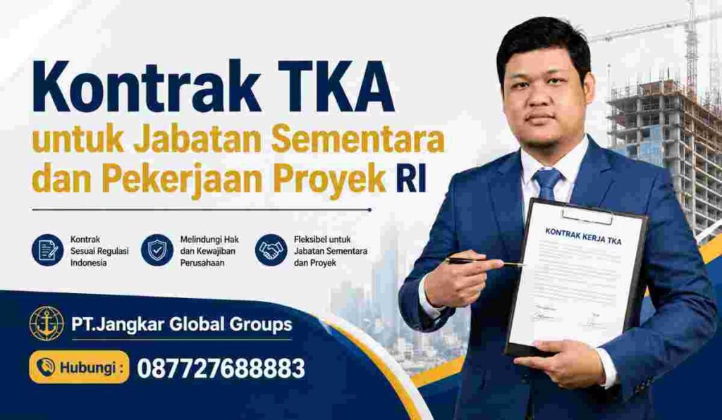 Kontrak TKA untuk Jabatan Sementara dan Pekerjaan Proyek RI