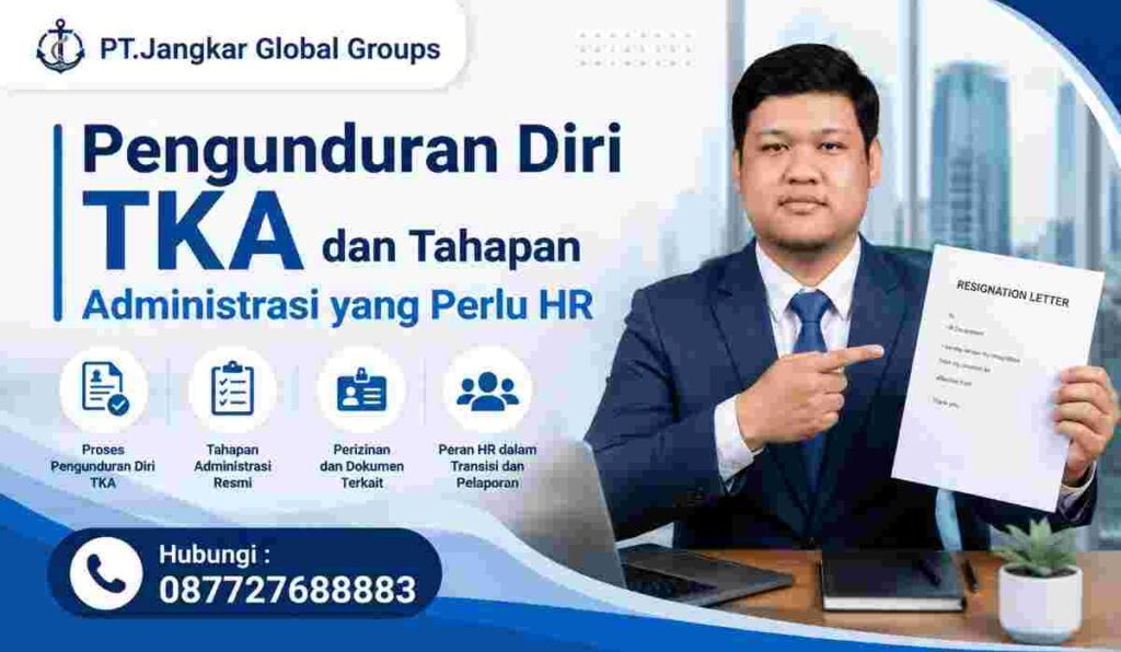 Pengunduran Diri TKA dan Tahapan Administrasi yang Perlu HR