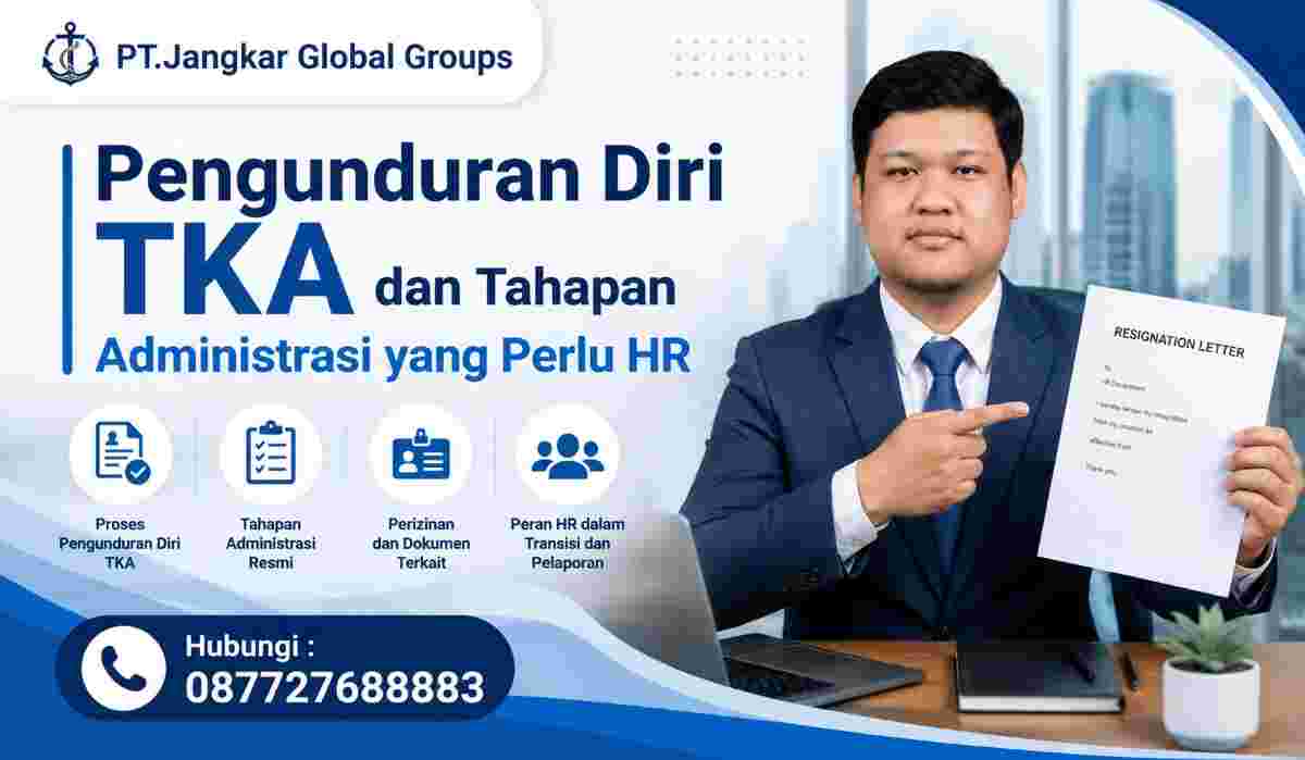 Pengunduran Diri TKA dan Tahapan Administrasi yang Perlu HR